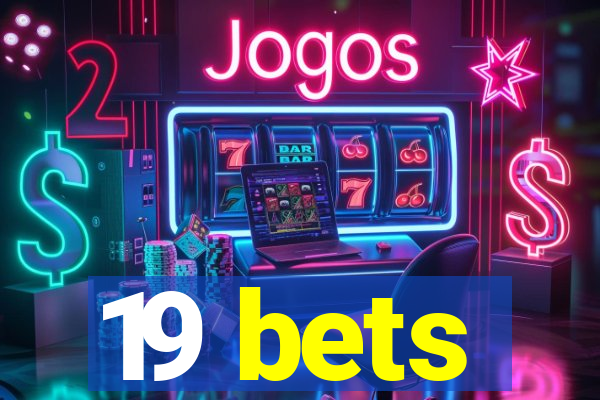 19 bets